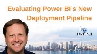 Evaluating Power BI’s New
Deployment Pipeline
2
 