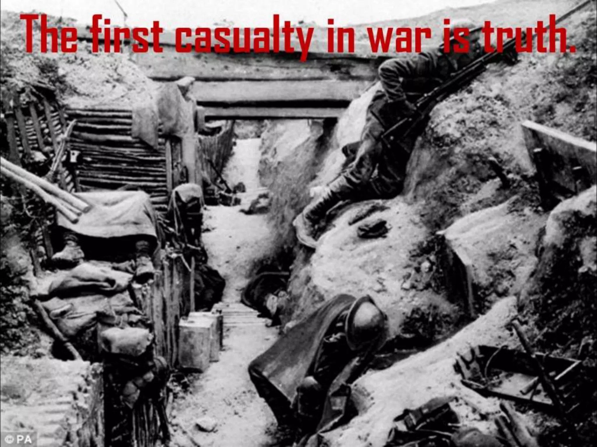 The first casualty in war is truth.
 