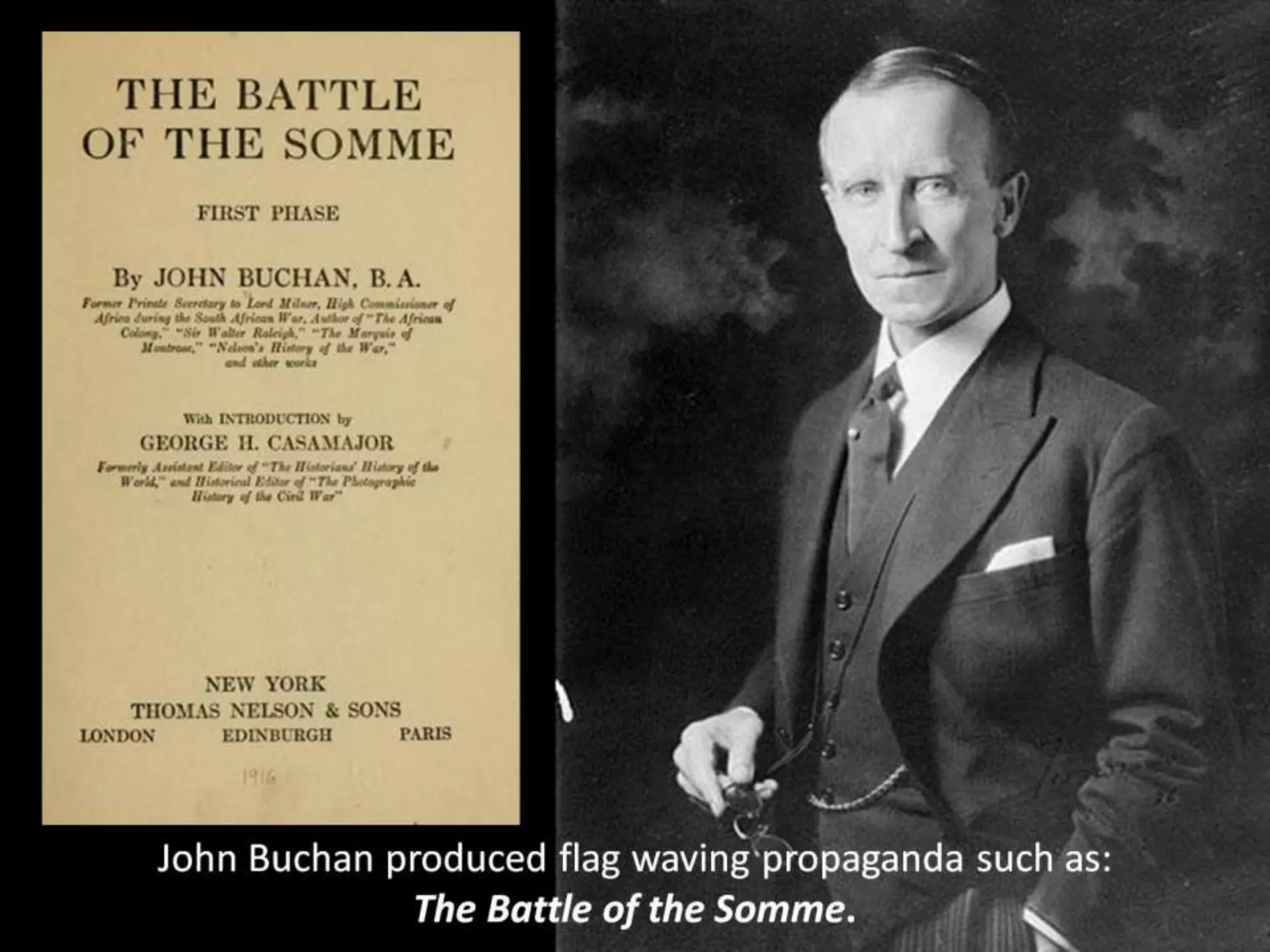 John Buchan produced flag waving propaganda such as:
The Battle of the Somme.
 