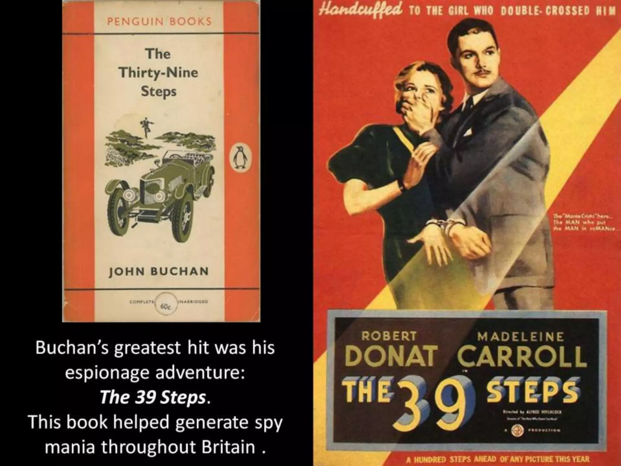 Buchan’s greatest hit was his
espionage adventure:
The 39 Steps.
This book helped generate spy
mania throughout Britain .
 