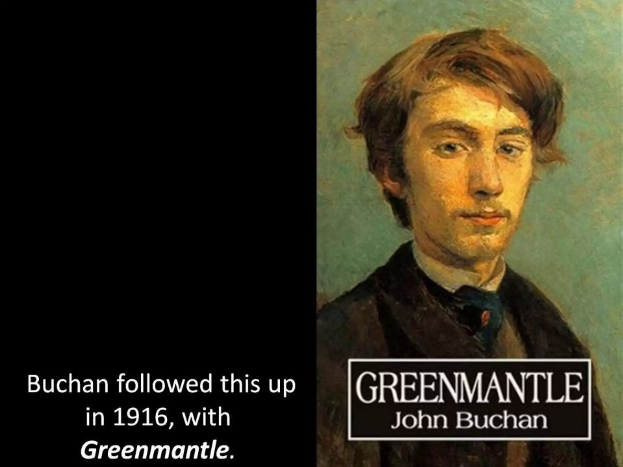 Buchan followed this up
in 1916, with
Greenmantle.
 