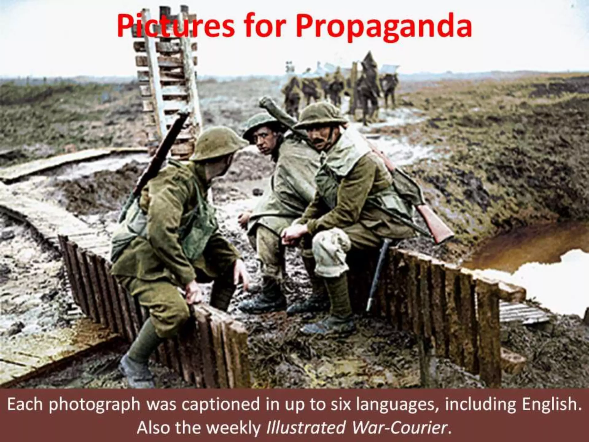 Pictures for Propaganda
Each photograph was captioned in up to six languages, including English.
Also the weekly Illustrated War-Courier.
 