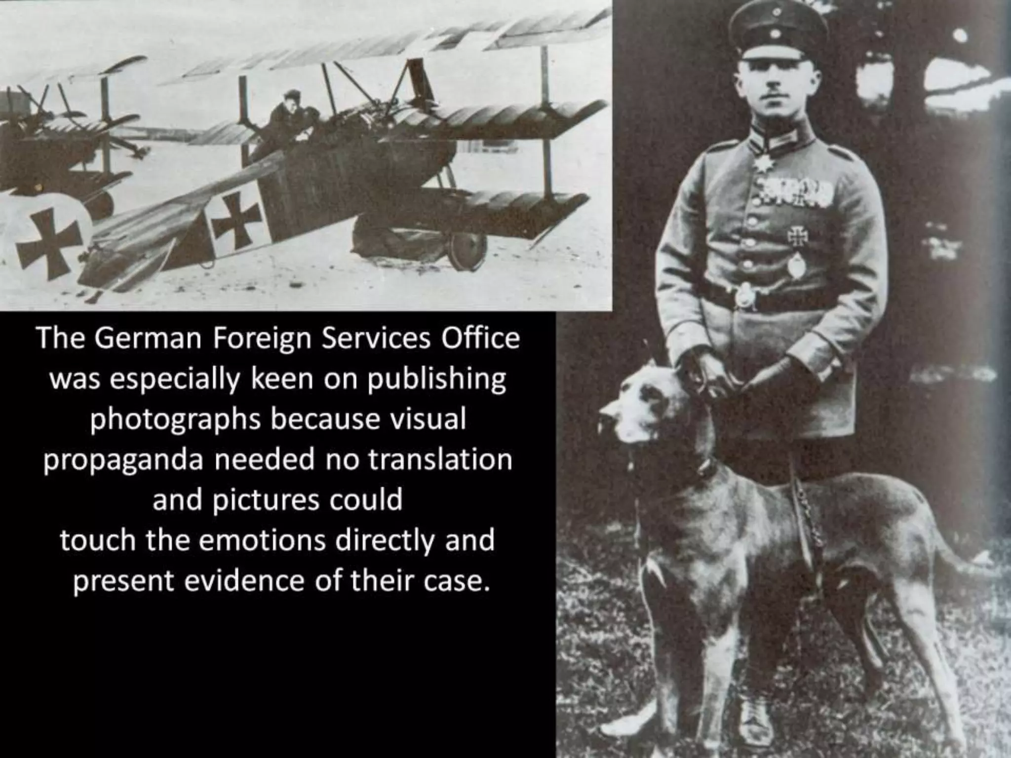 The German Foreign Services Office
was especially keen on publishing
photographs because visual
propaganda needed no translation
and pictures could
touch the emotions directly and
present evidence of their case.
 