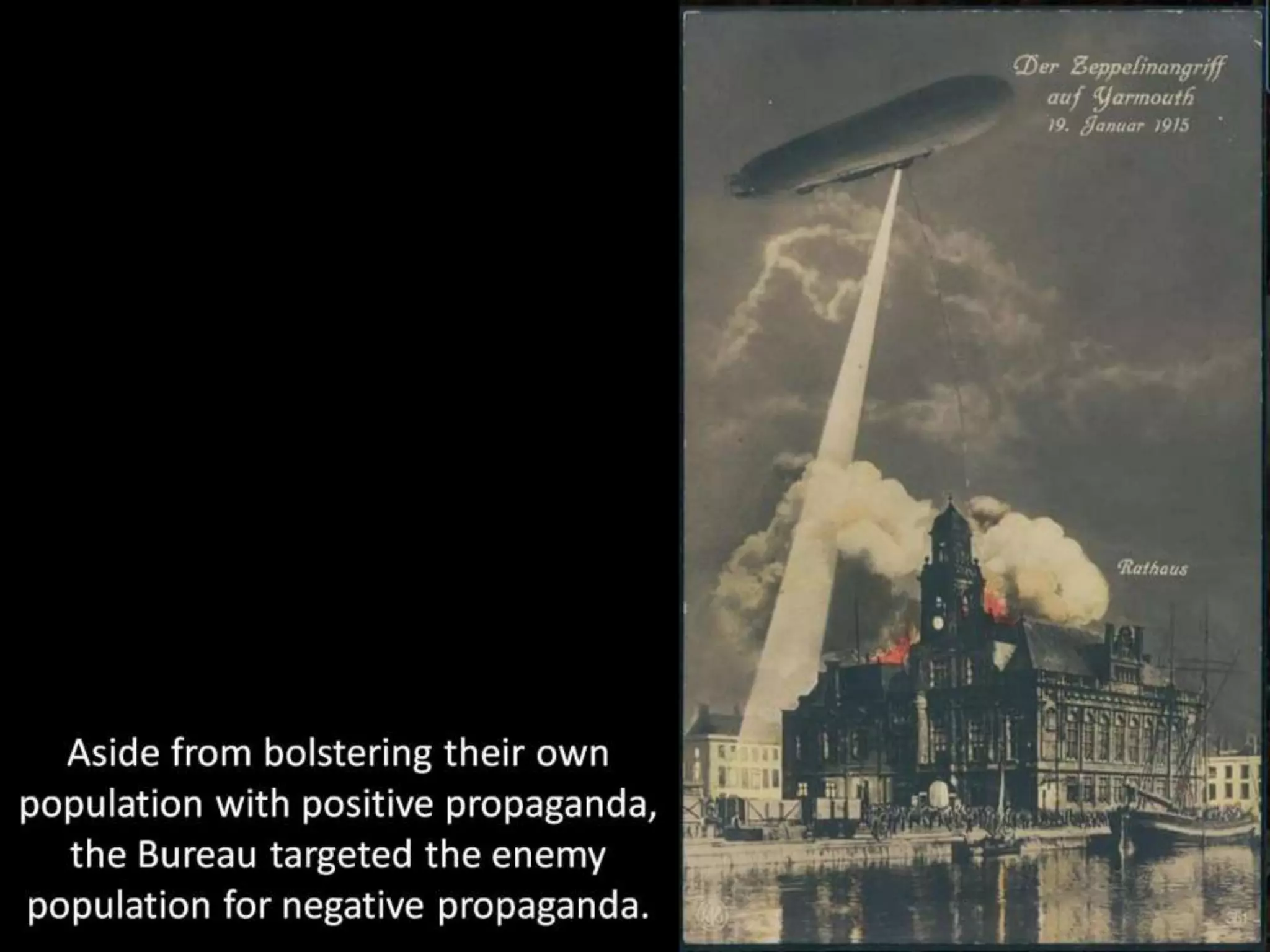 Aside from bolstering their own
population with positive propaganda,
the Bureau targeted the enemy
population for negative propaganda.
 