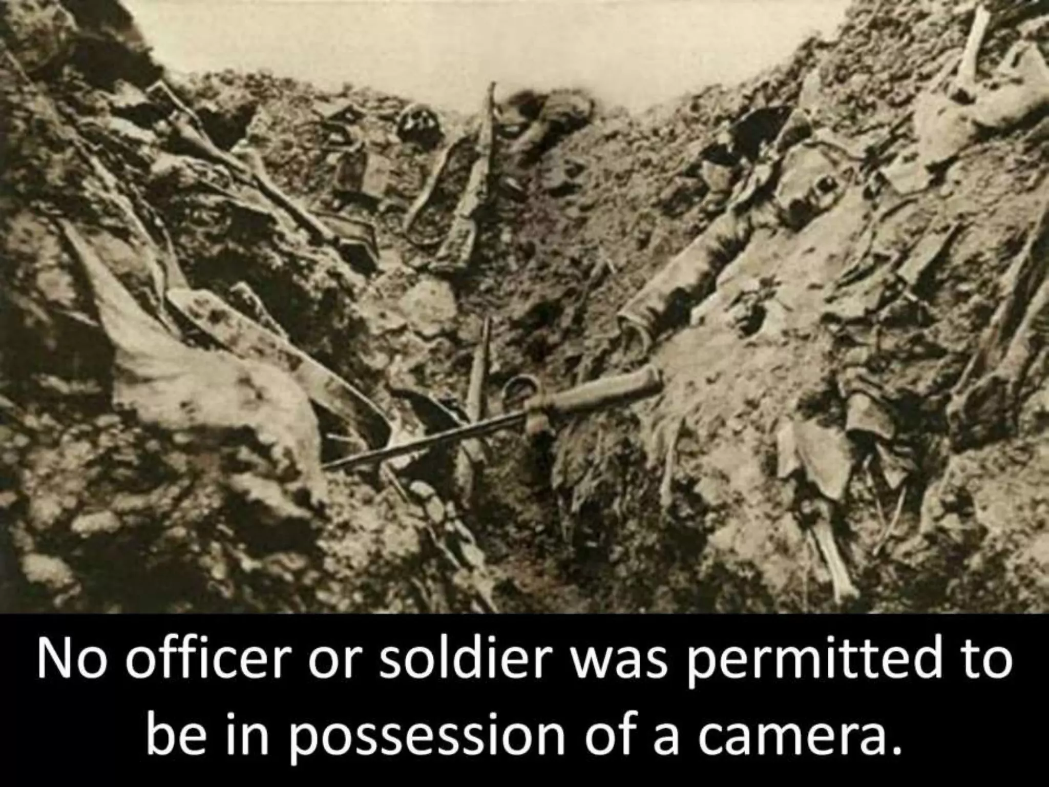 No officer or soldier was permitted to
be in possession of a camera.
 