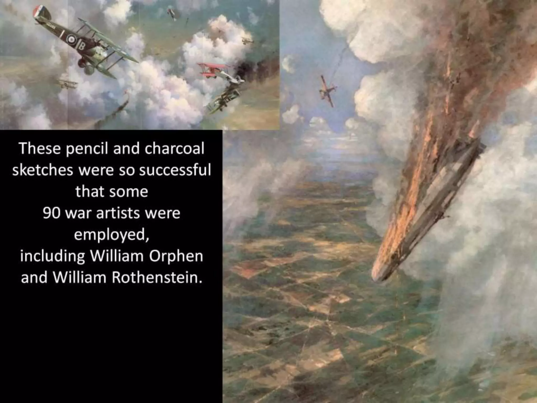 These pencil and charcoal
sketches were so successful
that some
90 war artists were
employed,
including William Orphen
and William Rothenstein.
 
