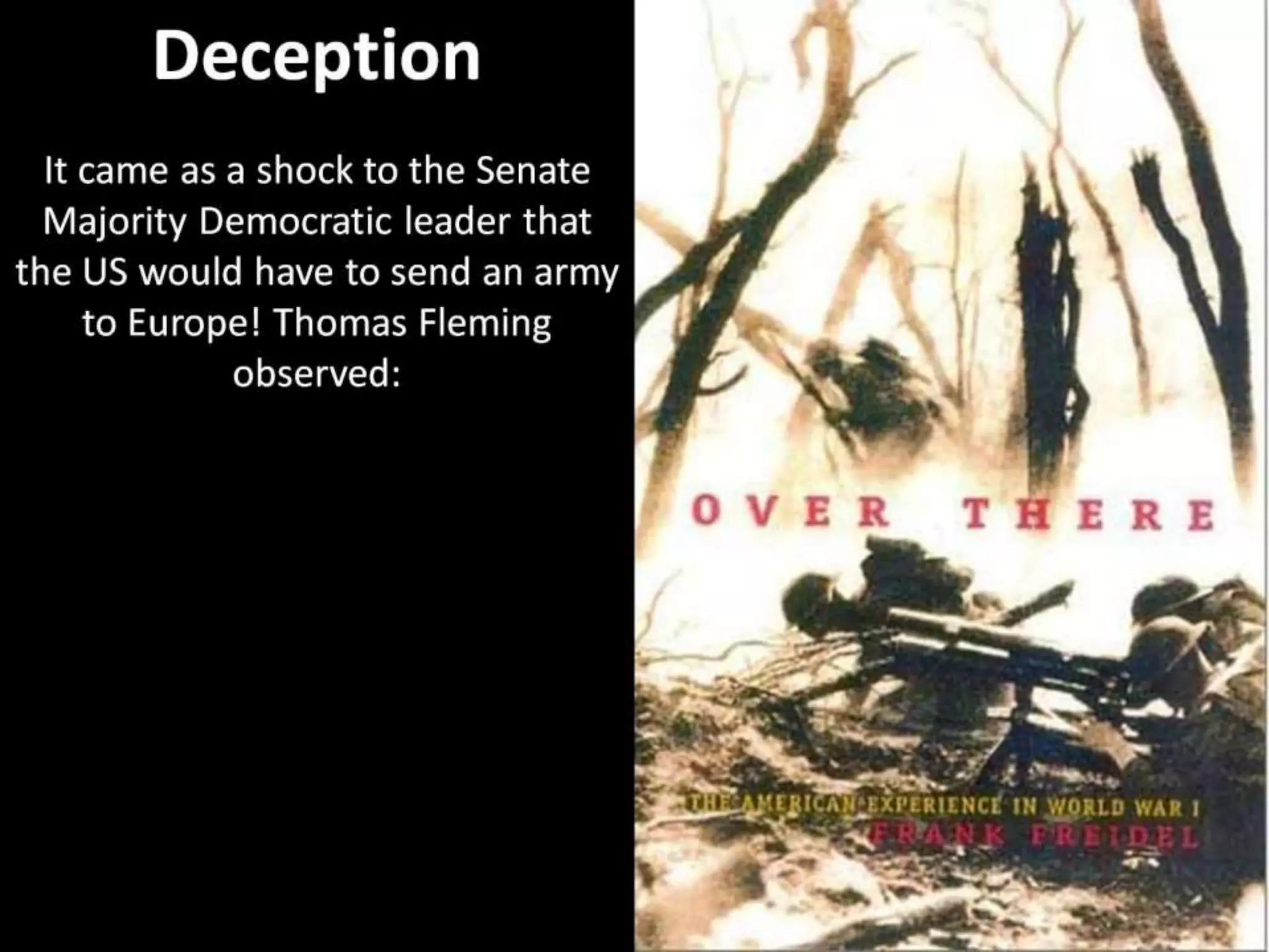 Deception
It came as a shock to the Senate
Majority Democratic leader that
the US would have to send an army
to Europe! Thomas Fleming
observed:
 