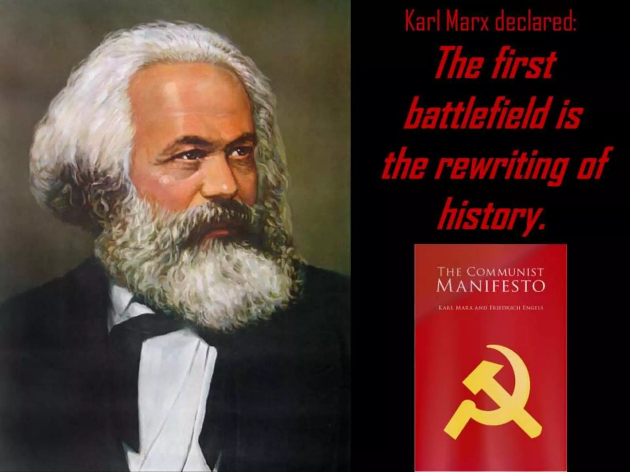 Karl Marx declared:
The first
battlefield is
the rewriting of
history.
 