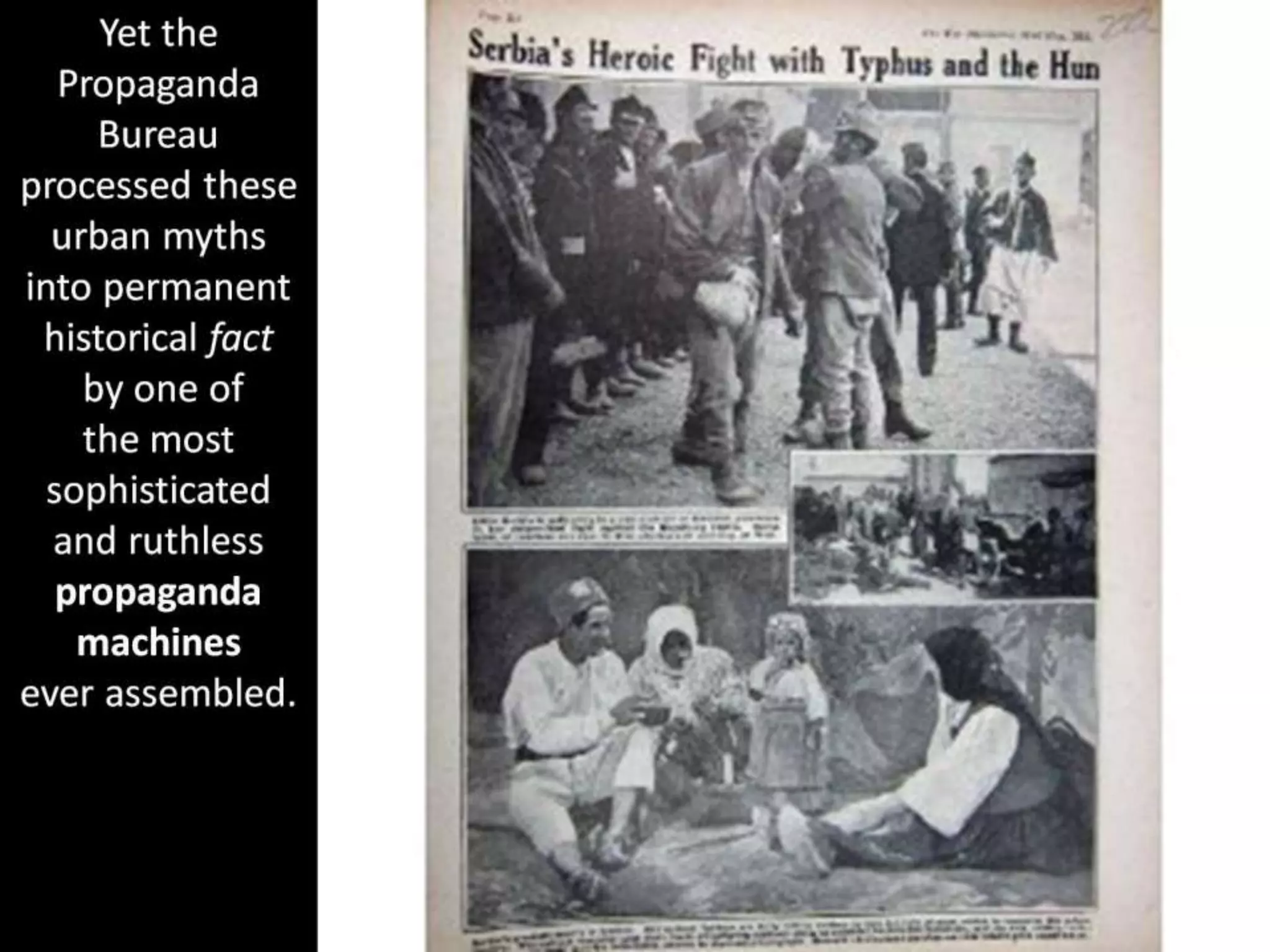 Yet the
Propaganda
Bureau
processed these
urban myths
into permanent
historical fact
by one of
the most
sophisticated
and ruthless
propaganda
machines
ever assembled.
 