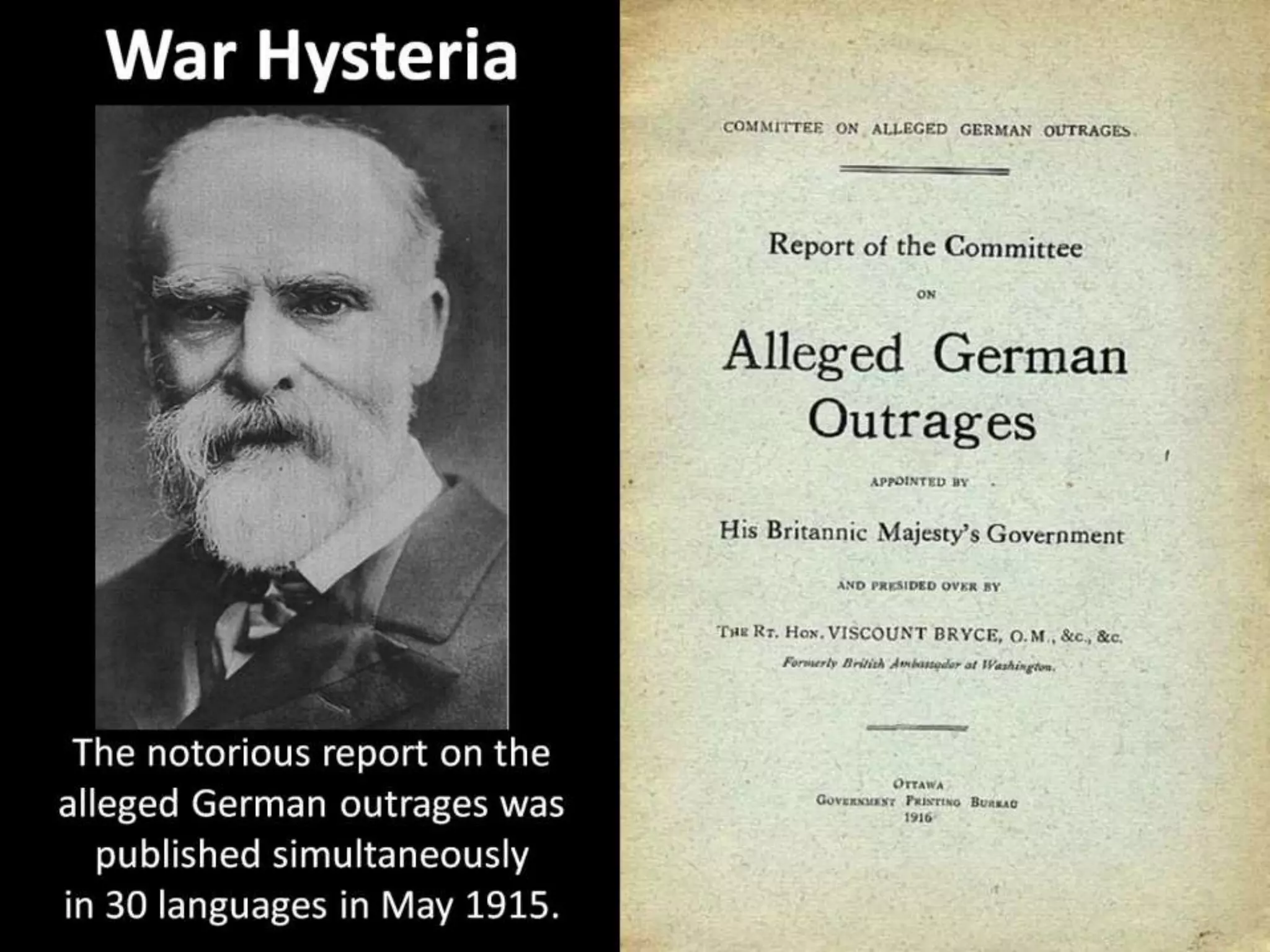 War Hysteria
The notorious report on the
alleged German outrages was
published simultaneously
in 30 languages in May 1915.
 