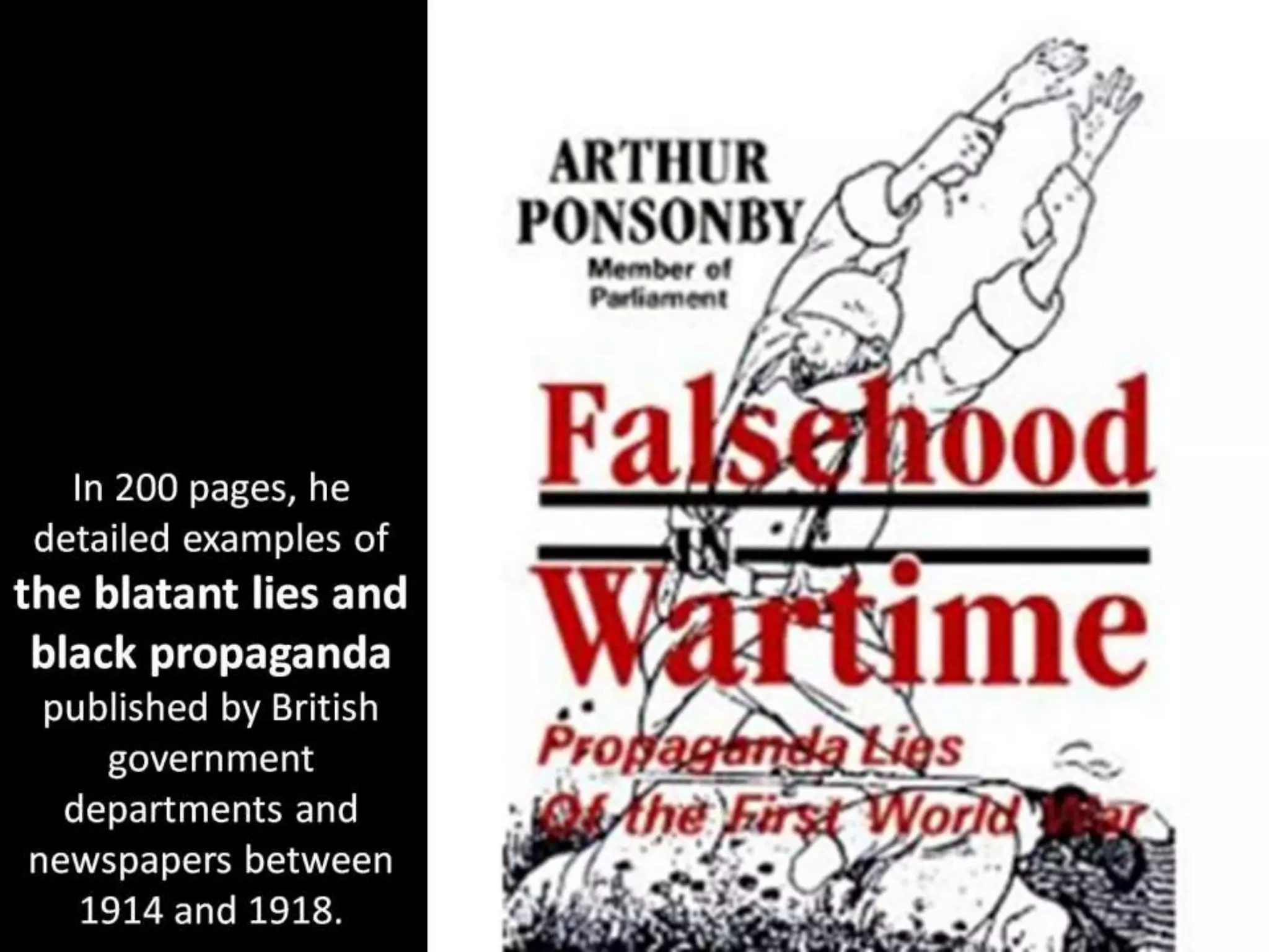 In 200 pages, he
detailed examples of
the blatant lies and
black propaganda
published by British
government
departments and
newspapers between
1914 and 1918.
 