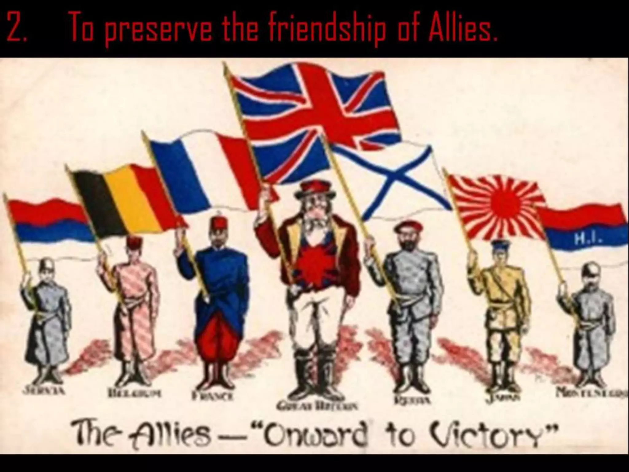 2. To preserve the friendship of Allies.
.
 