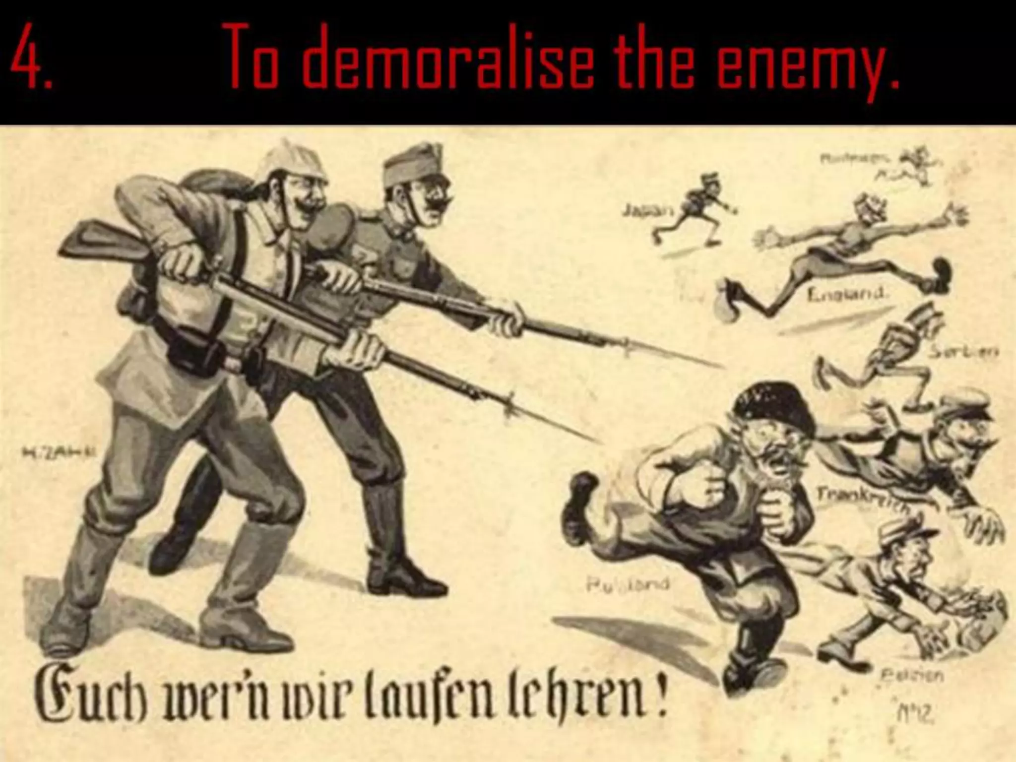 4. To demoralise the enemy.
 