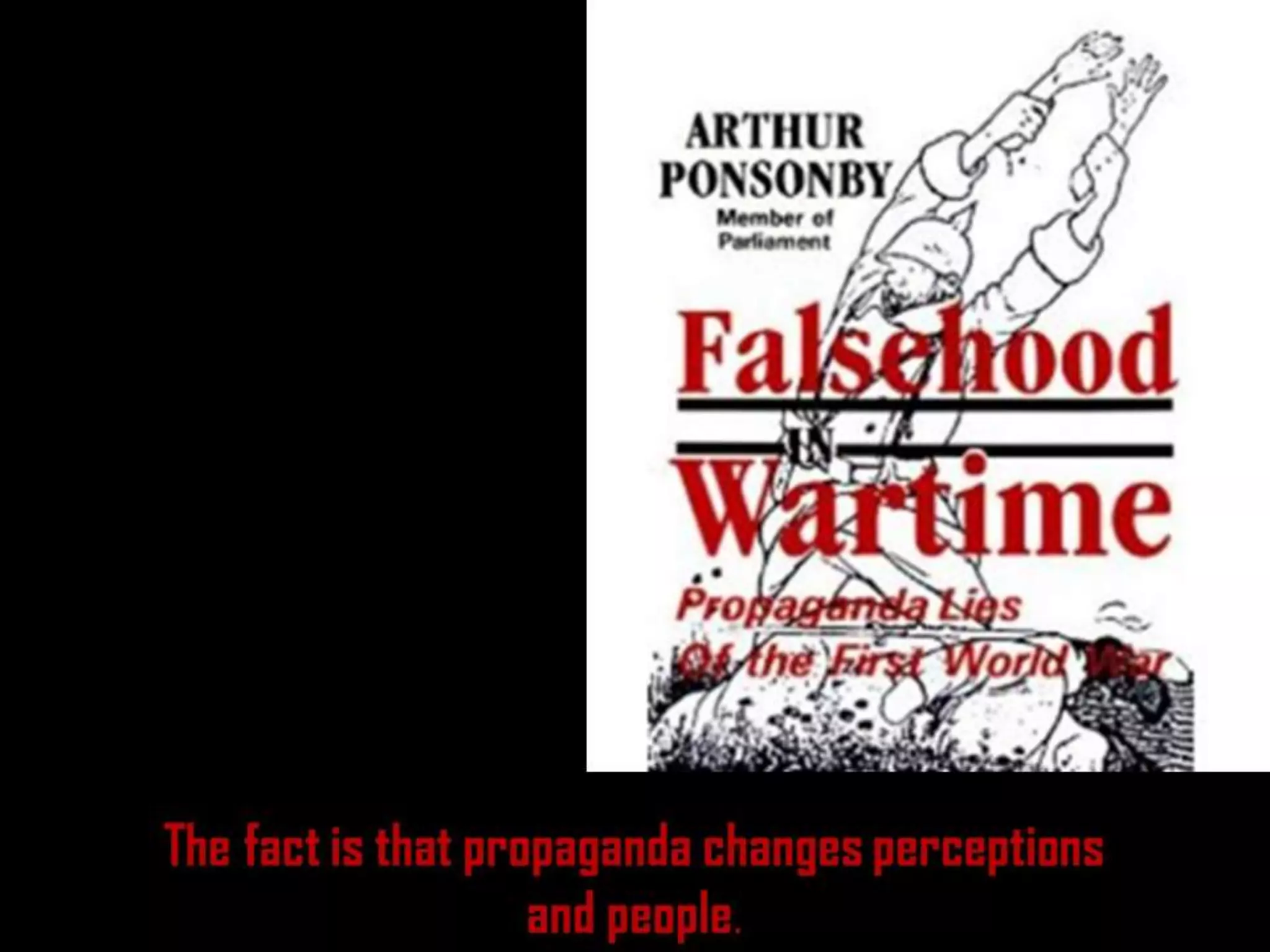 The fact is that propaganda changes perceptions
and people.
 