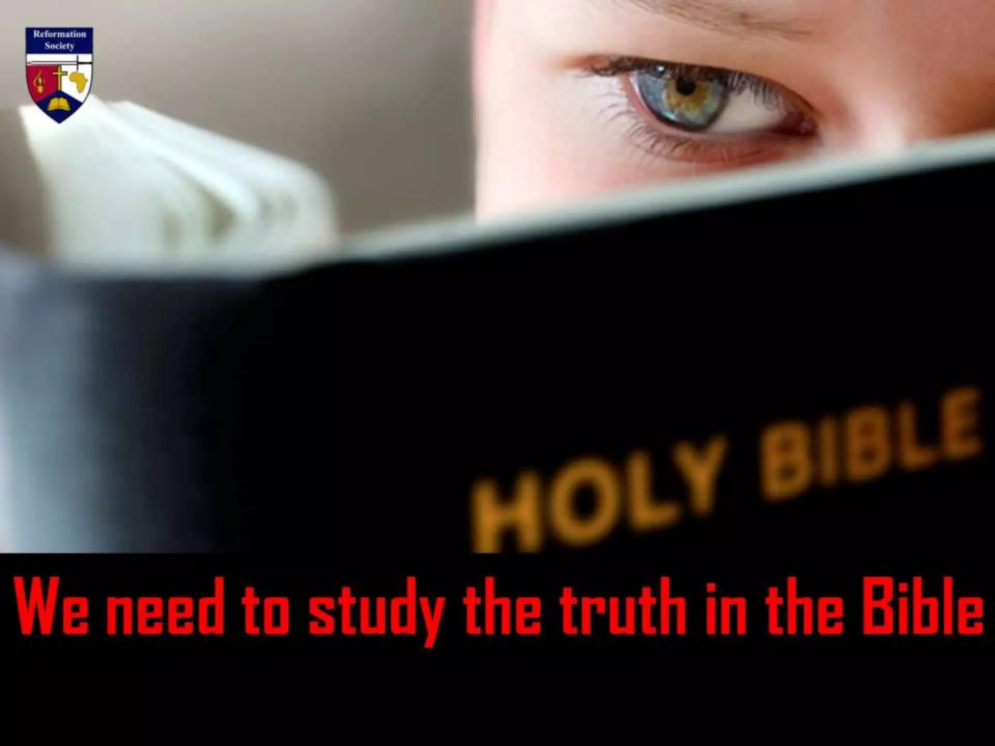We need to study the truth in the Bible
 