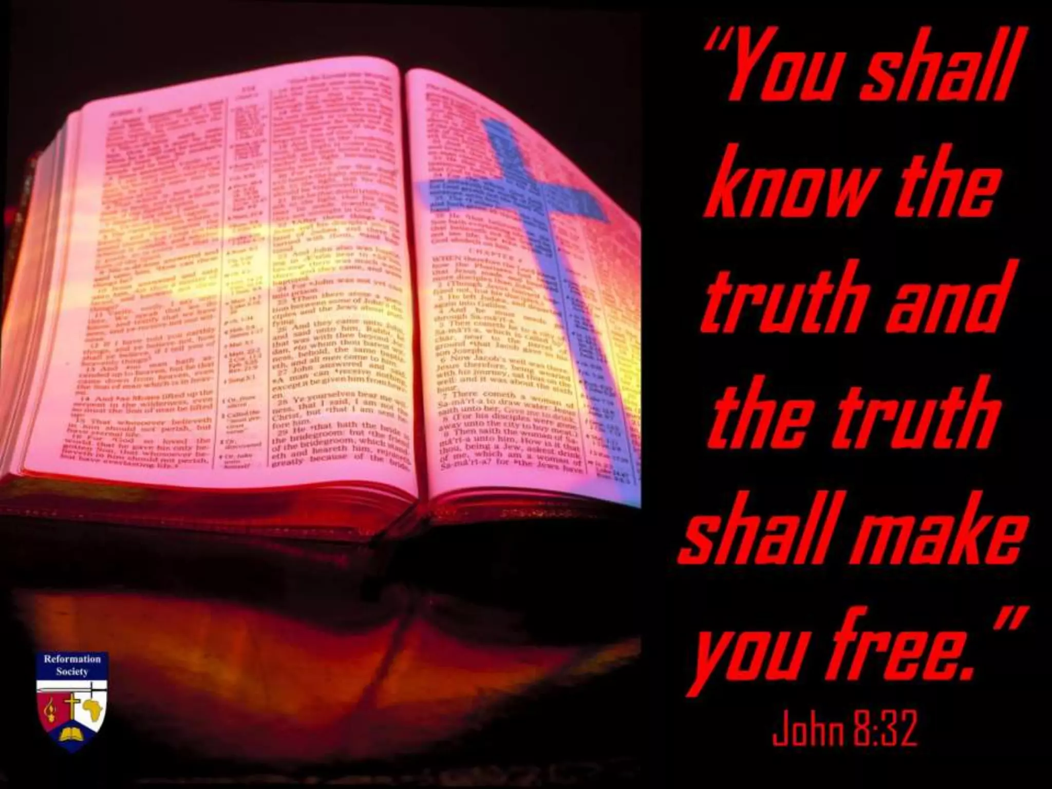 “You shall
know the
truth and
the truth
shall make
you free.”
John 8:32
 
