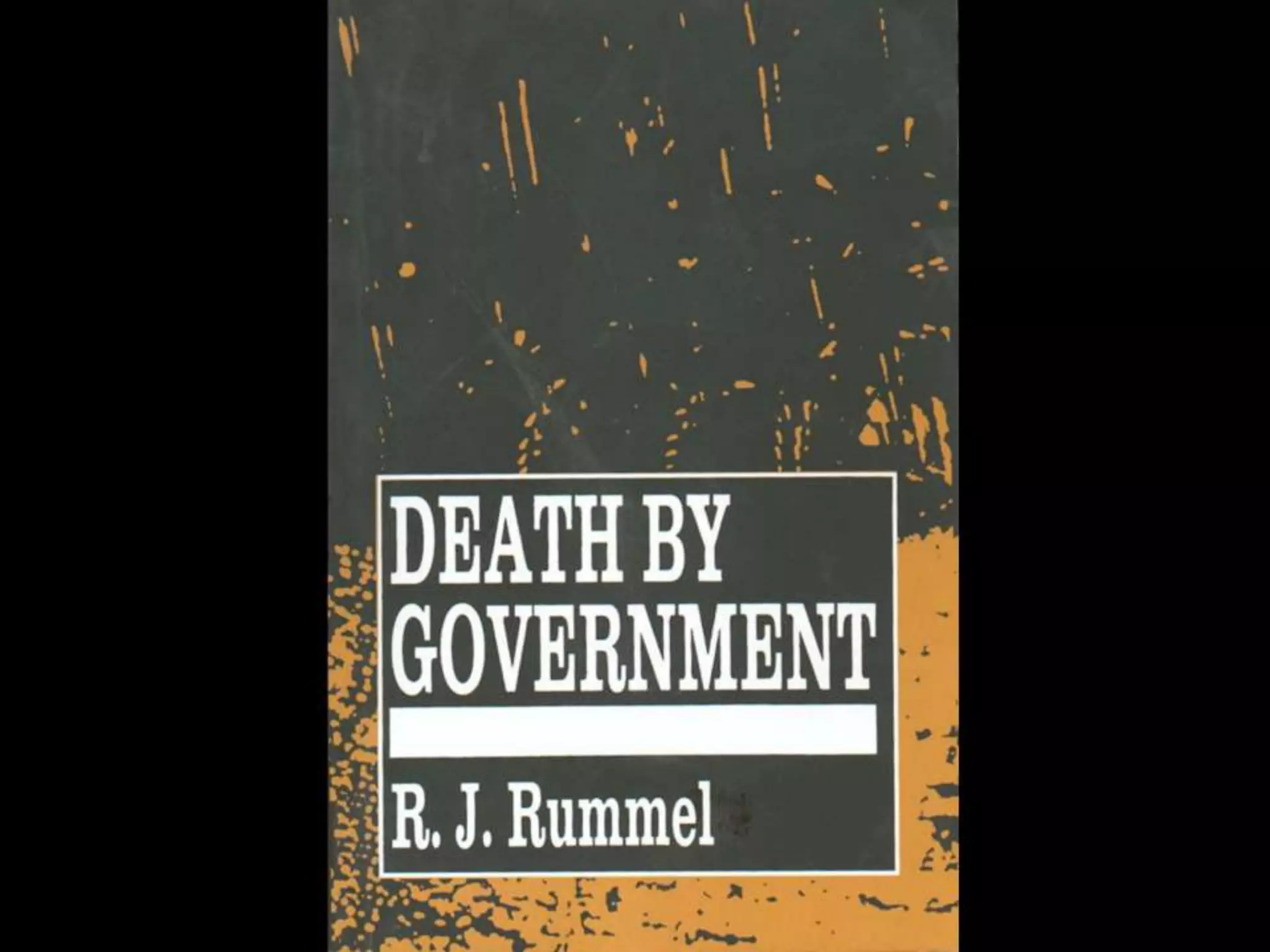 This astonishing statistic is
the result of decades of
research, by political
science Professor R.J.
Rummel of the University of
Hawaii. Prof. Rummel’s
shocking research is
presented in the 500 page
book: Death By
Government (2006,
Transaction Publishers,
New Branswick, NJ).
 