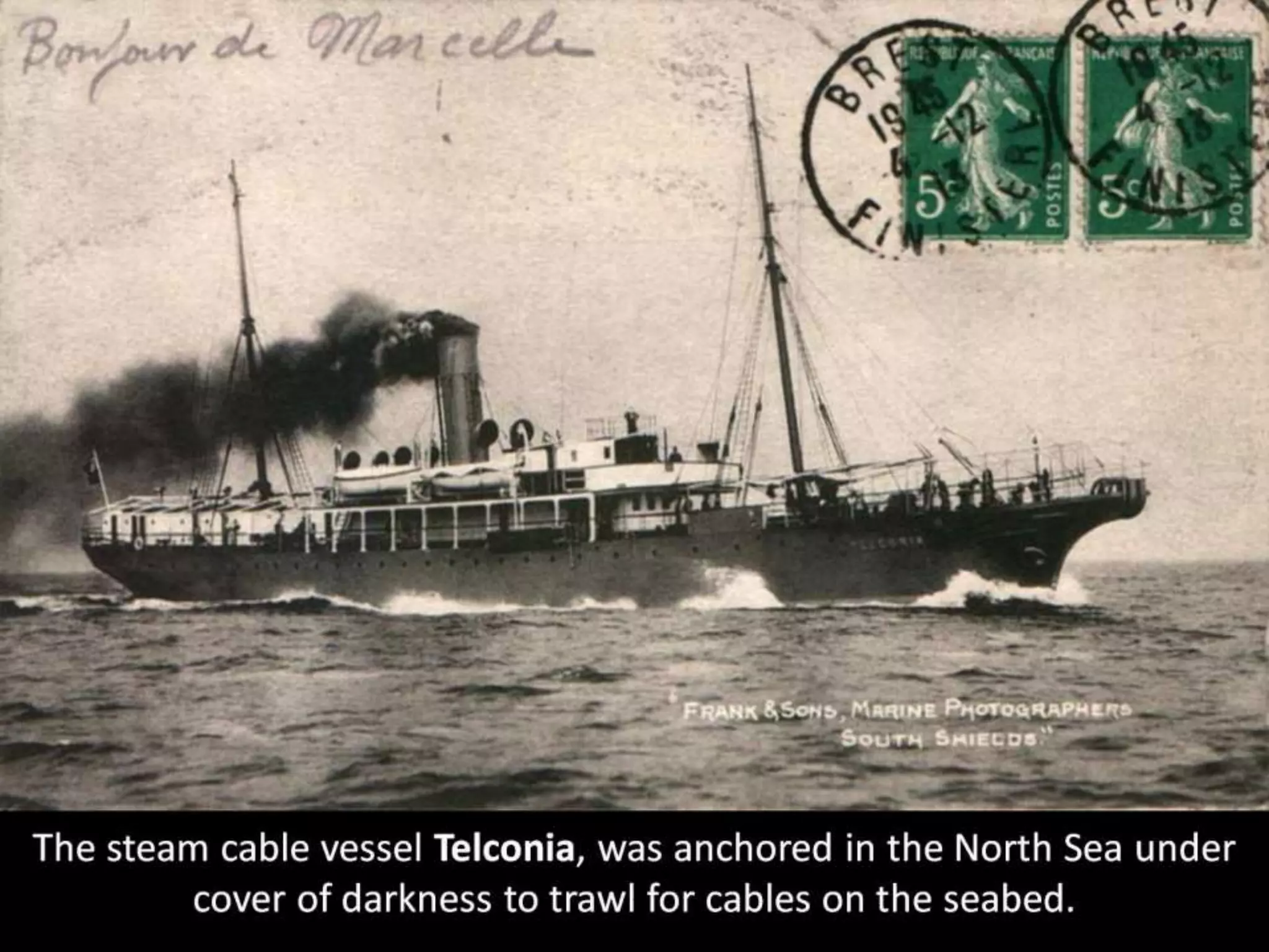 The steam cable vessel Telconia, was anchored in the North Sea under
cover of darkness to trawl for cables on the seabed.
 