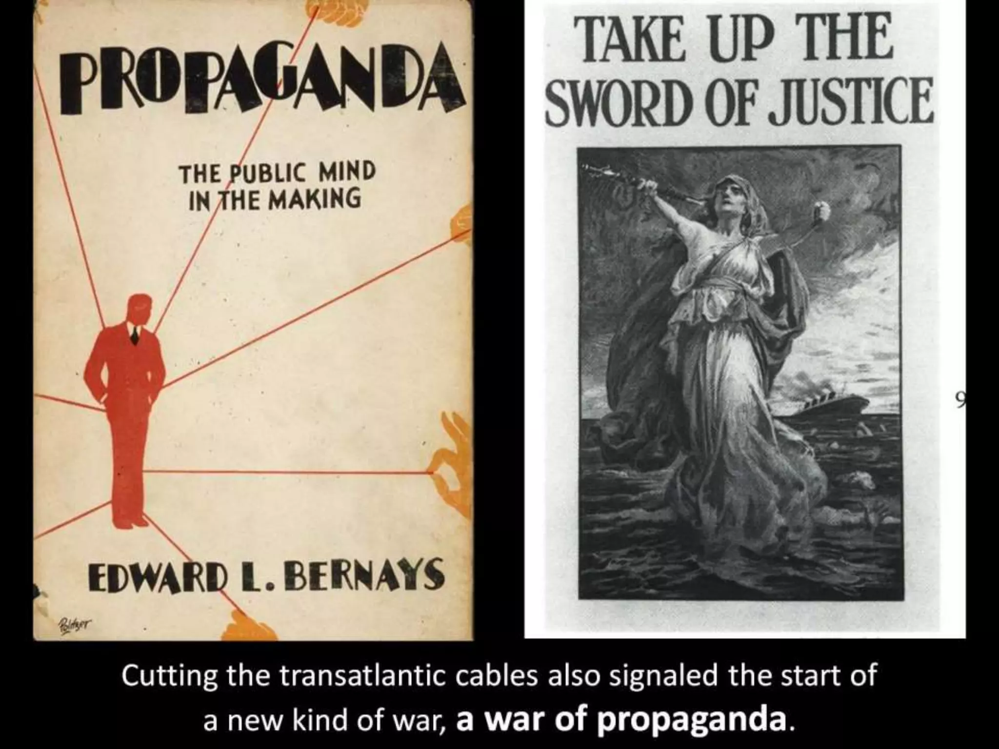 Cutting the transatlantic cables also signaled the start of
a new kind of war, a war of propaganda.
 