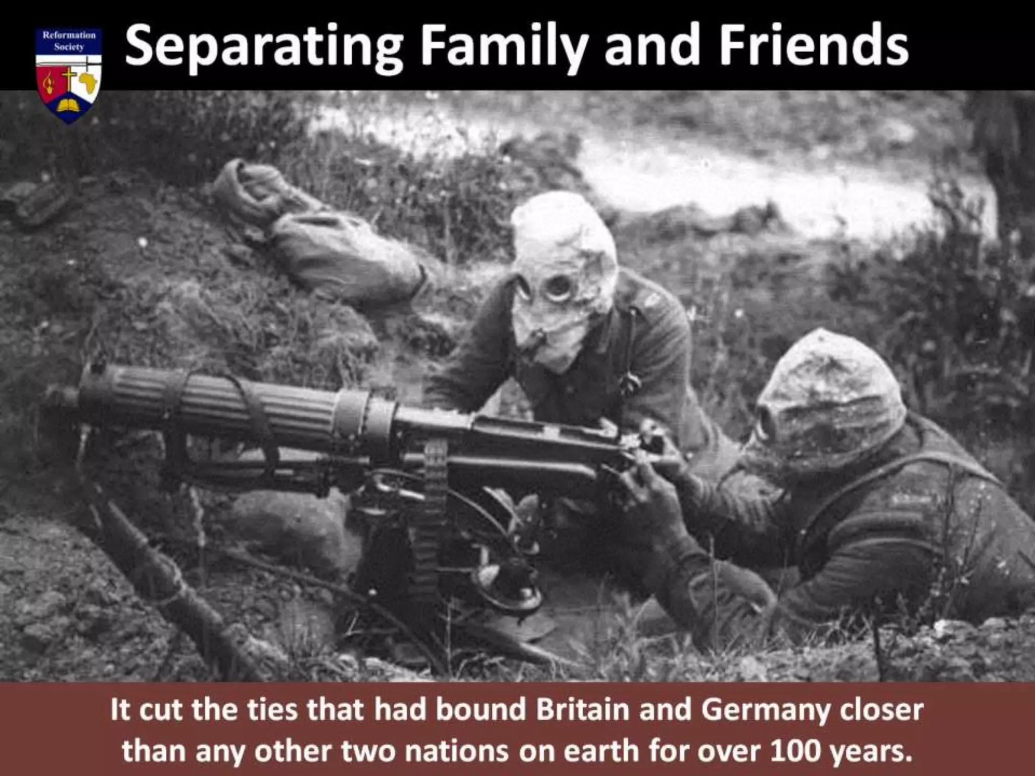 Separating Family and Friends
It cut the ties that had bound Britain and Germany closer
than any other two nations on earth for over 100 years.
 