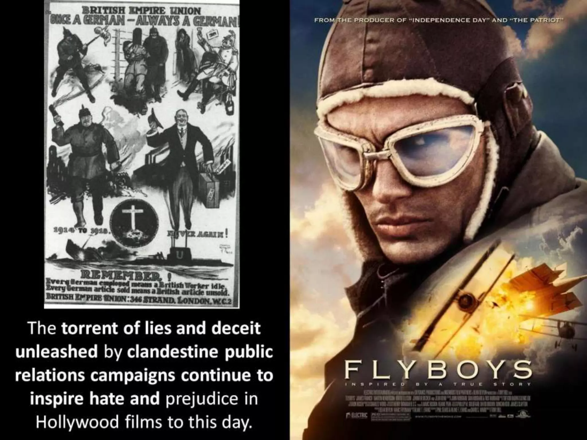 The torrent of lies and deceit
unleashed by clandestine public
relations campaigns continue to
inspire hate and prejudice in
Hollywood films to this day.
 