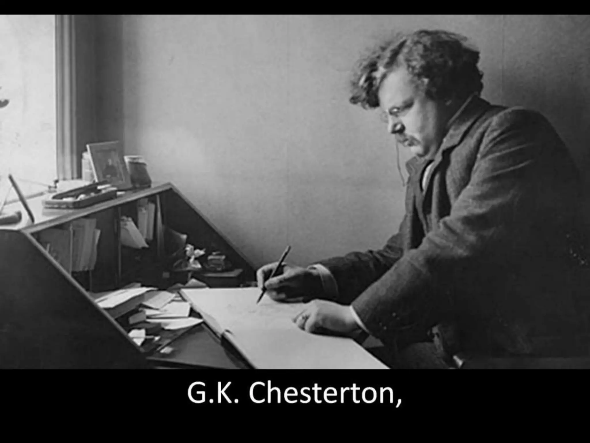G.K. Chesterton,
 
