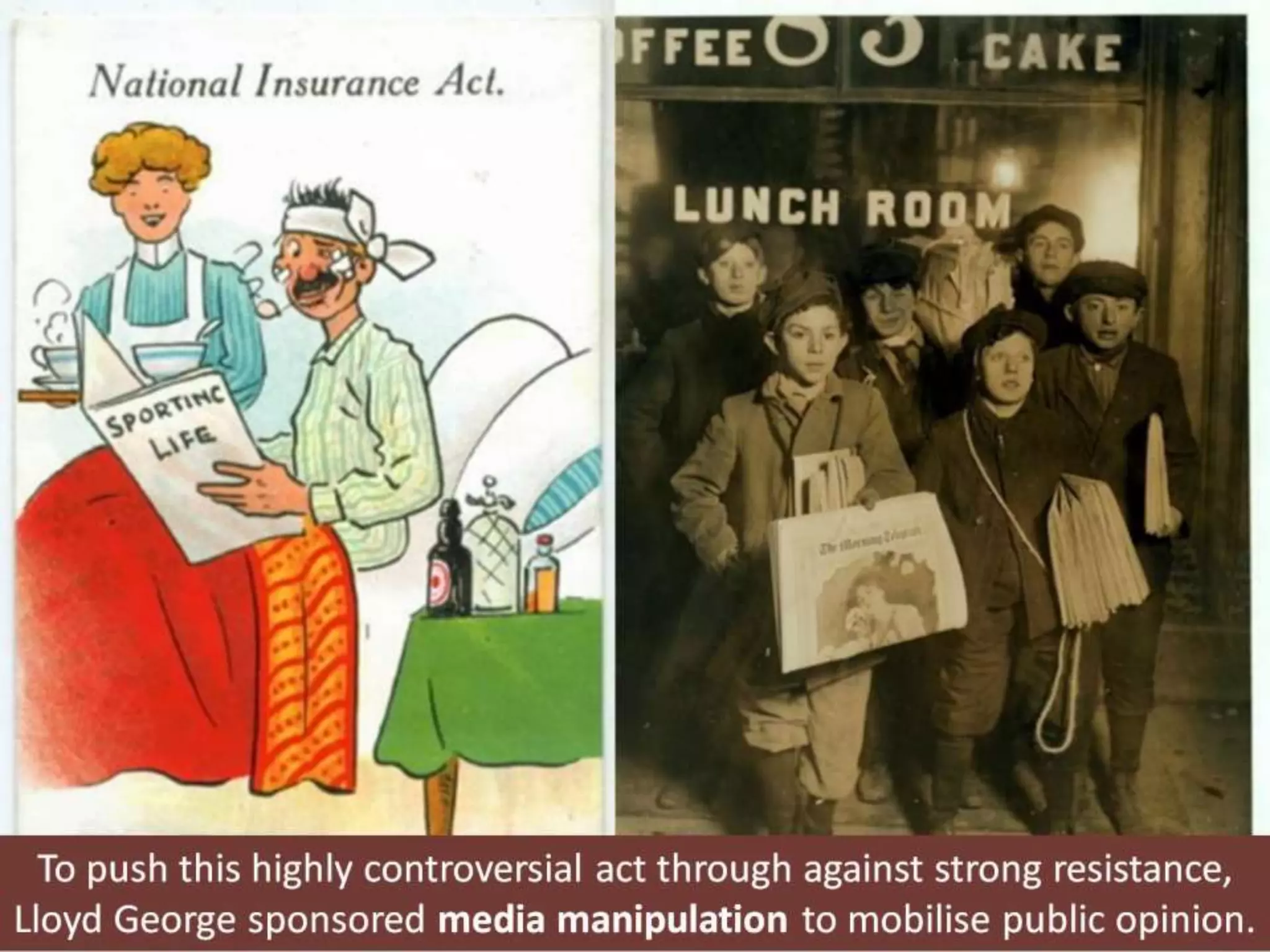 To push this highly controversial act through against strong resistance,
Lloyd George sponsored media manipulation to mobilise public opinion.
 