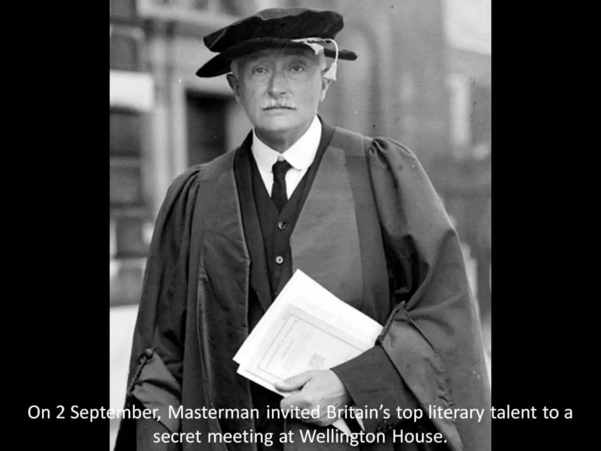 On 2 September, Masterman invited Britain’s top literary talent to a
secret meeting at Wellington House.
 