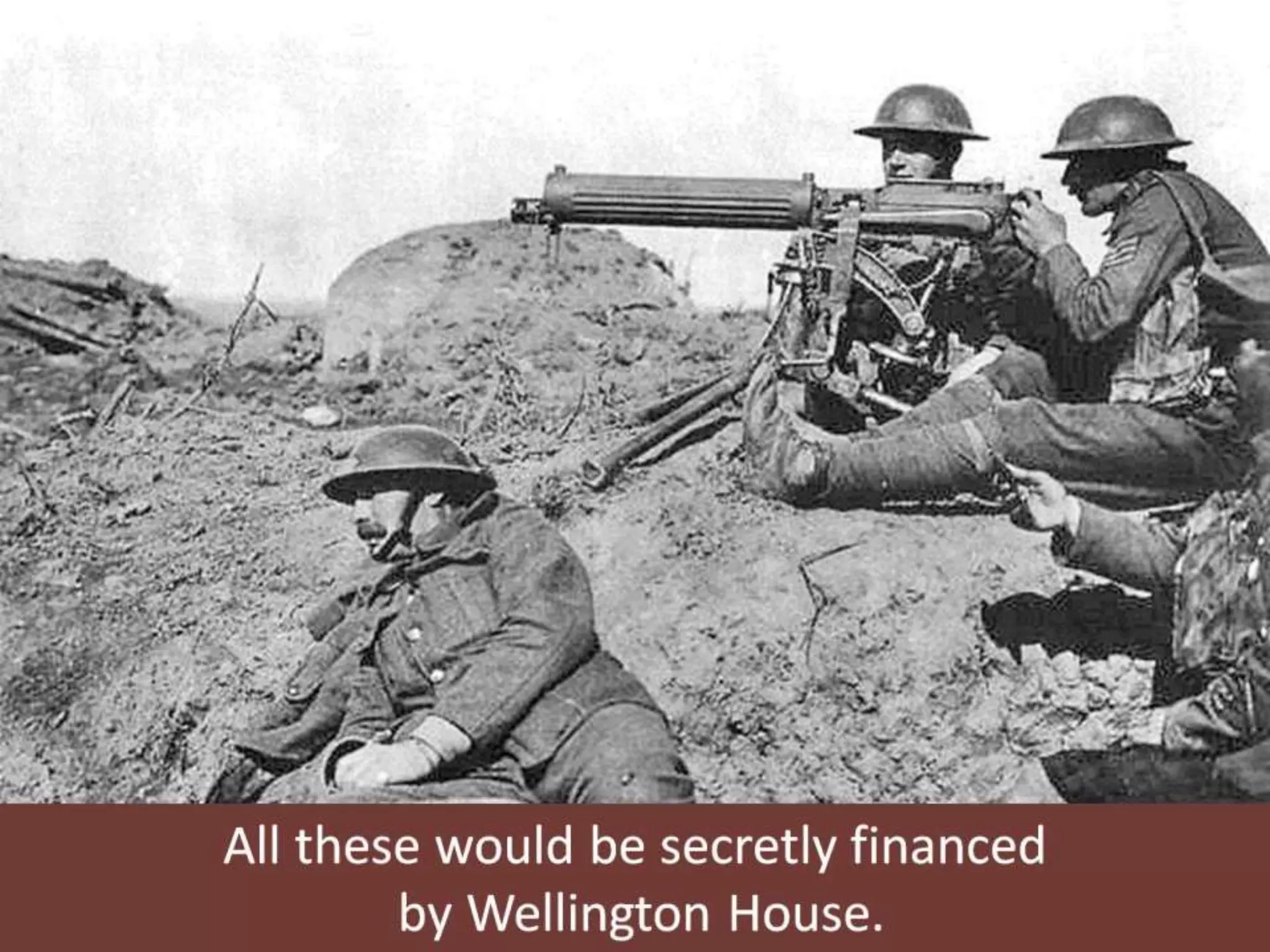 All these would be secretly financed
by Wellington House.
 