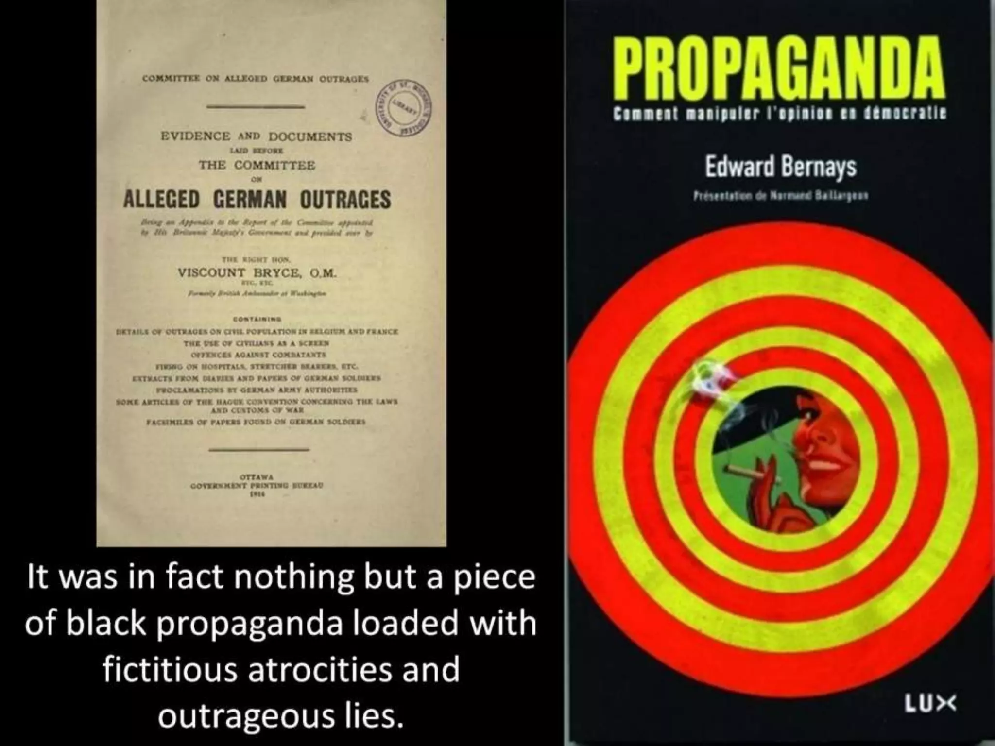 It was in fact nothing but a piece
of black propaganda loaded with
fictitious atrocities and
outrageous lies.
 