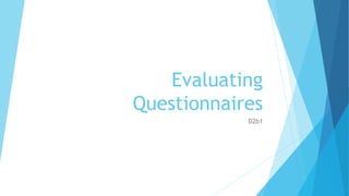 Evaluating 
Questionnaires 
D2b1 
 