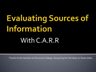 With C.A.R.R

Thanks to the teachers at Discovery College, Hong Kong for the ideas on these slides
 