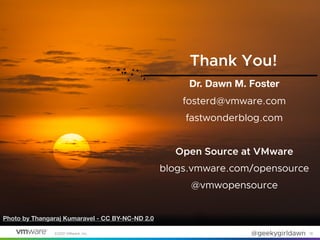 ©2021 VMware, Inc. @geekygirldawn
Dr. Dawn M. Foster
fosterd@vmware.com


fastwonderblog.com


Open Source at VMware


blo...