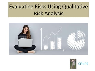 Evaluating Risks Using Qualitative
Risk Analysis
 