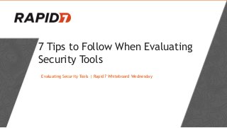 7 Tips to Follow When Evaluating
Security Tools
Evaluating Security Tools | Rapid7 Whiteboard Wednesday
 