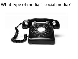 What type of media is social media?
 