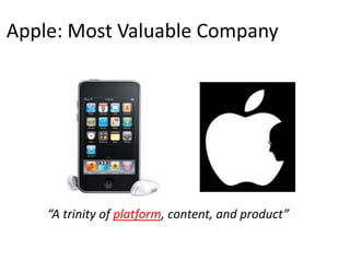 Apple: Most Valuable Company




    “A trinity of platform, content, and product”
 