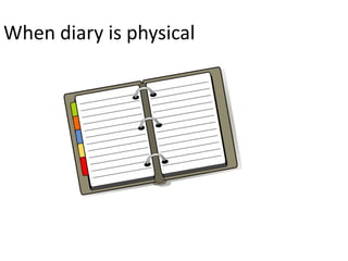When diary is physical
 