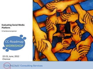 Evaluating Social Media
Platform
G Sankaranarayanan




22-23, June, 2012
Chennai

                     Consulting Services
 