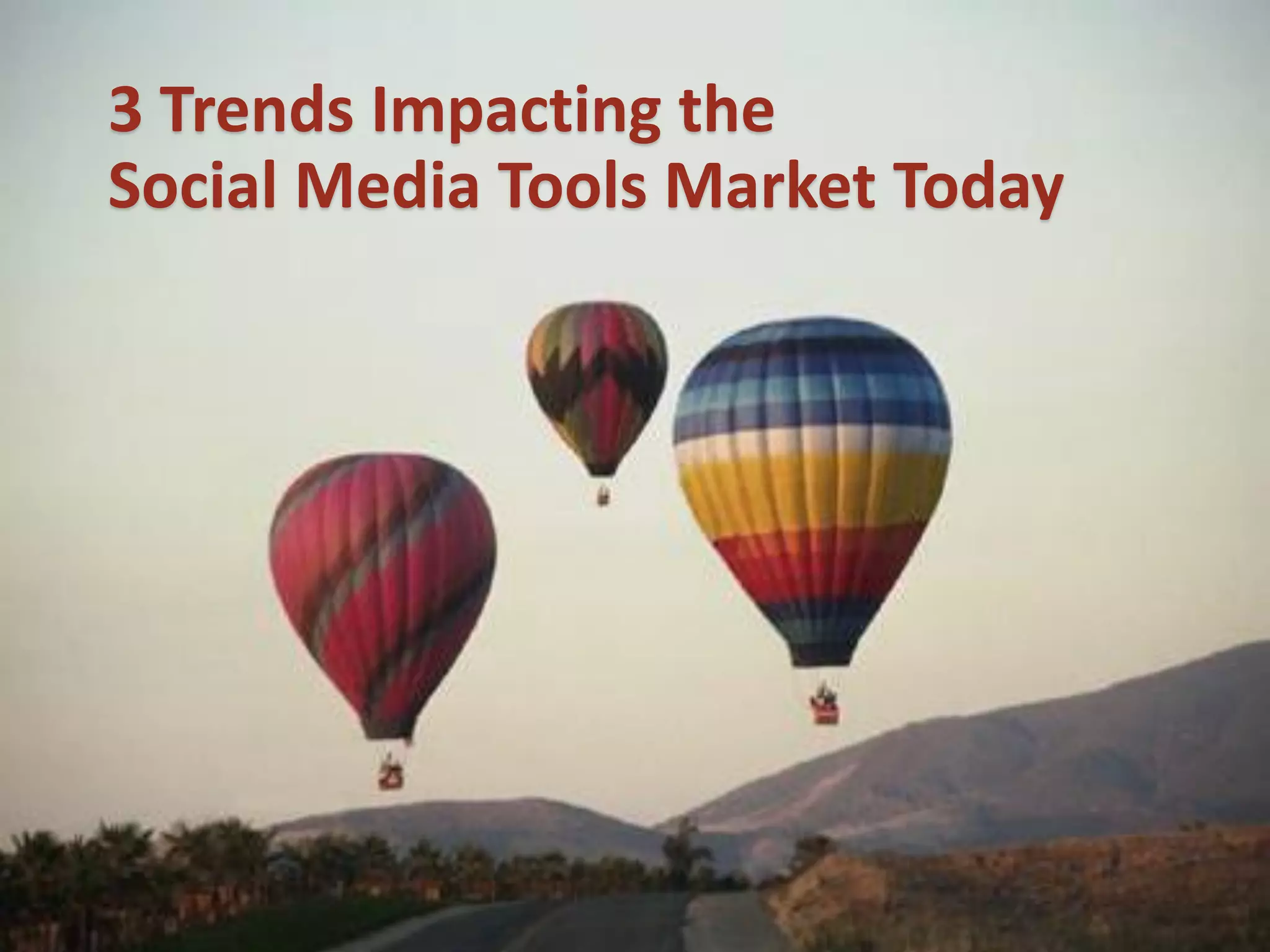 3 Trends Impacting the
Social Media Tools Market Today
 