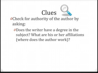 Clues

0Check for authority of the author by

asking:

 