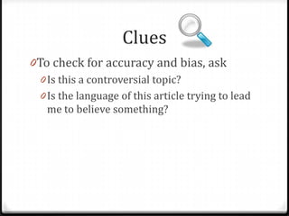Clues
0To check for accuracy and bias, ask
0 Is this a controversial topic?

 