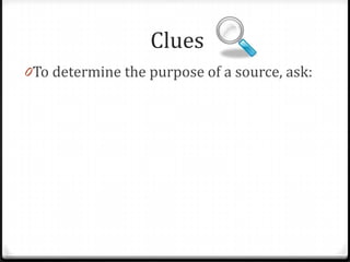 Why?
For what purpose is this information
being offered?
Does the purpose match his own?

 