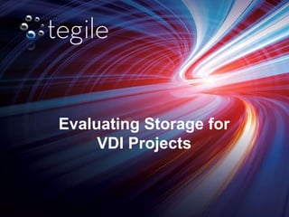 Evaluating Storage for
VDI Projects
 