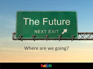 Where	
  are	
  we	
  going?	
  

 