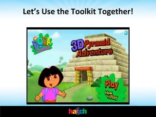 Let’s	
  Use	
  the	
  Toolkit	
  Together!	
  

 