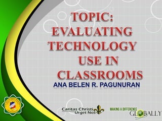 Evaluating tech use in classroom slides ana belen pagunuran(edu 313 b ...