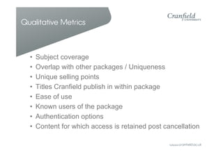 Qualitative Metrics



  •   Subject coverage
  •   Overlap with other packages / Uniqueness
  •   Unique selling points
 ...