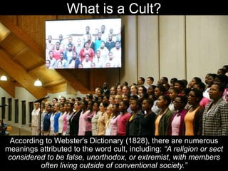 What is a Cult?
According to Webster's Dictionary (1828), there are numerous
meanings attributed to the word cult, includi...