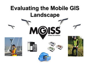 Evaluating the Mobile GISEvaluating the Mobile GIS
LandscapeLandscape
, Trimble Navigation Limited
 